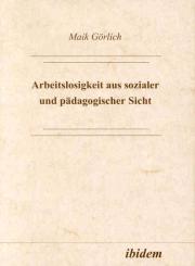 Maik Görlich, Arbeitslosigkeit aus sozialer und pädagogischer Sicht