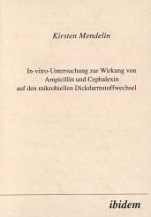 Kirsten Mendelin, In-vitro-Untersuchung zur Wirkung von Ampicillin und Cephalexin auf den mirkobiellen Dickdarmstoffwechsel