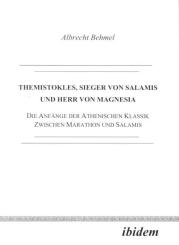 Albrecht Behmel: Themistokles. Sieger von Salamis und Herr von Magnesia