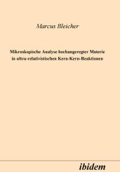 Marcus J Bleicher: Mikroskopische Analyse hochangeregter Materie in ultrarelativistischen Kern-Kern-Reaktionen