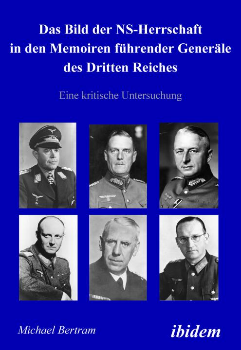 Michael Bertram: Das Bild der NS-Herrschaft in den Memoiren führender Generäle des Dritten Reiches 