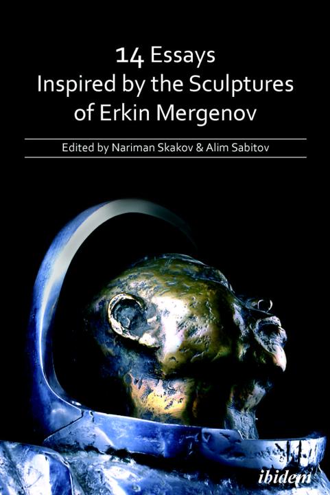Nariman Skakov, Alim Sabitov: 14 Essays Inspired by the Sculptures of Erkin Mergenov 