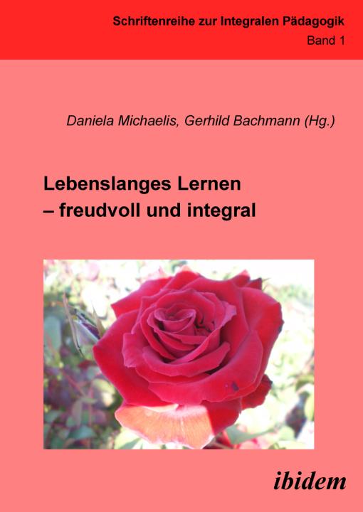 Gerhild Bachmann, Daniela Michaelis: Lebenslanges Lernen – freudvoll und integral 