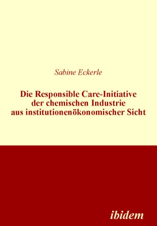Sabine Eckerle: Die Responsible Care-Initiative der chemischen Industrie aus institutionenökonomischer Sicht 