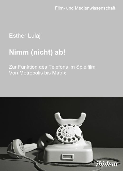 Esther Lulaj: Nimm (nicht) ab! Zur Funktion des Telefons im Spielfilm Paperback
