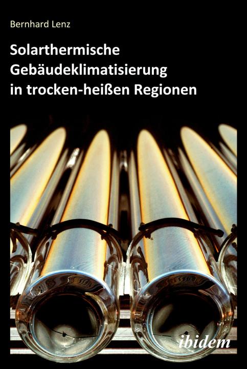 Bernhard Lenz: Solarthermische Gebäudeklimatisierung in trocken-heißen Regionen 