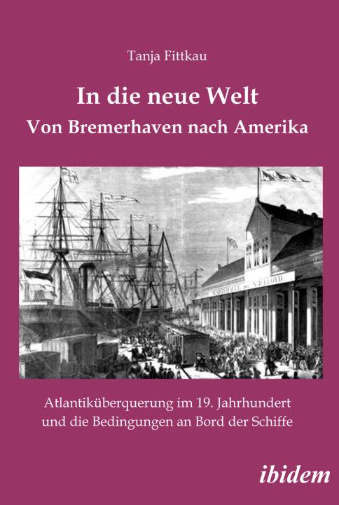 Tanja Fittkau: In die neue Welt - Von Bremerhaven nach Amerika 