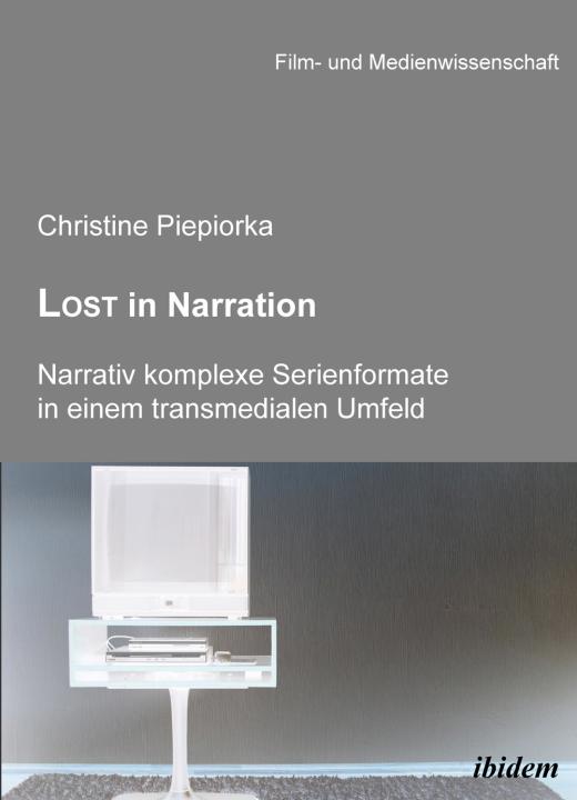 Christine Piepiorka: Lost in Narration. Narrativ komplexe Serienformate in einem transmedialen Umfeld Paperback
