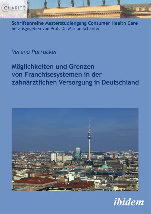 Verena Purrucker: Möglichkeiten und Grenzen von Franchisesystemen in der zahnärztlichen Versorgung in Deutschland 