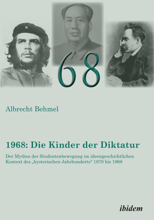 Albrecht Behmel: 1968: Die Kinder der Diktatur 
