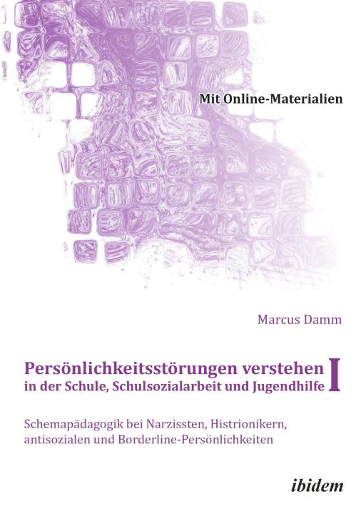 Marcus Damm: Persönlichkeitsstörungen verstehen in der Schule, Schulsozialarbeit und Jugendhilfe I 