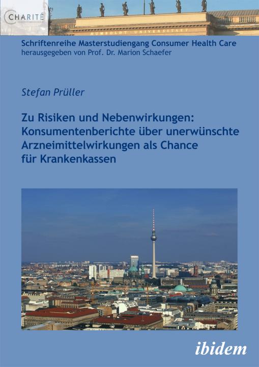Stefan Prüller: Zu Risiken und Nebenwirkungen: Konsumentenberichte über unerwünschte Arzneimittelwirkungen als Chance für Krankenkassen 