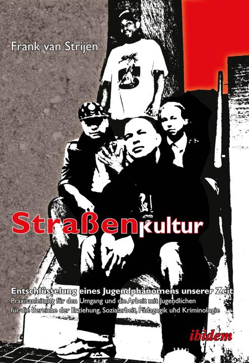Frank van Strijen: Straßenkultur. Entschlüsselung eines Jugendphänomens unserer Zeit 