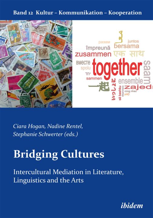Nadine Rentel, Stephanie Schwerter, Ciara Hogan: Bridging Cultures: Intercultural Mediation in Literature, Linguistics and the Arts 