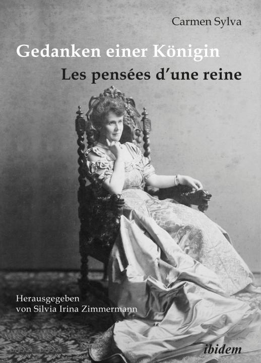 Carmen Sylva, Silvia Irina Zimmermann: Gedanken einer Königin - Les pensées d’une reine 
