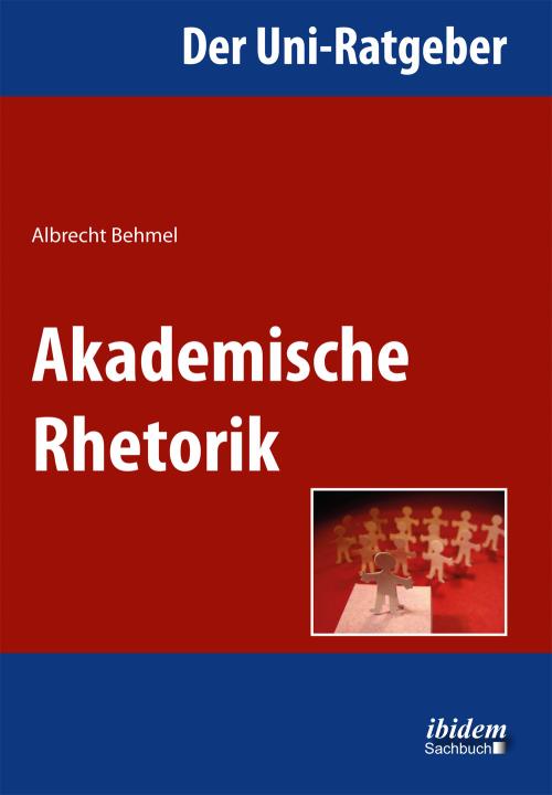 Albrecht Behmel: Der Uni-Ratgeber: Akademische Rhetorik 