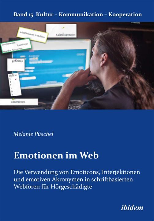 Melanie Püschel: Emotionen im Web: Die Verwendung von Emoticons, Interjektionen und emotiven Akronymen in schriftbasierten Webforen für Hörgeschädigte Paperback