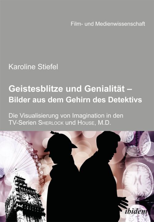 Karoline Stiefel: Geistesblitze und Genialität - Bilder aus dem Gehirn des Detektivs Paperback
