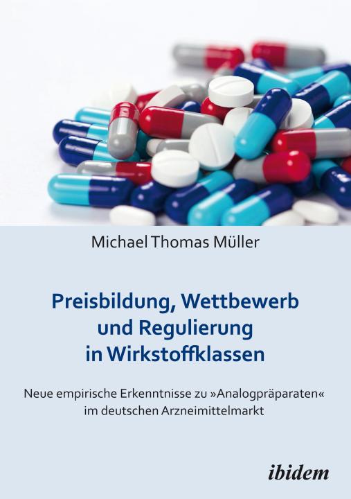 Michael Thomas Müller: Preisbildung, Wettbewerb und Regulierung in Wirkstoffklassen 