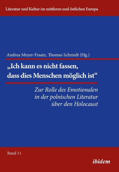 Thomas Schmidt, Andrea Meyer-Fraatz: Die Rolle des Emotionalen in der polnischen Literatur über den Holocaust 