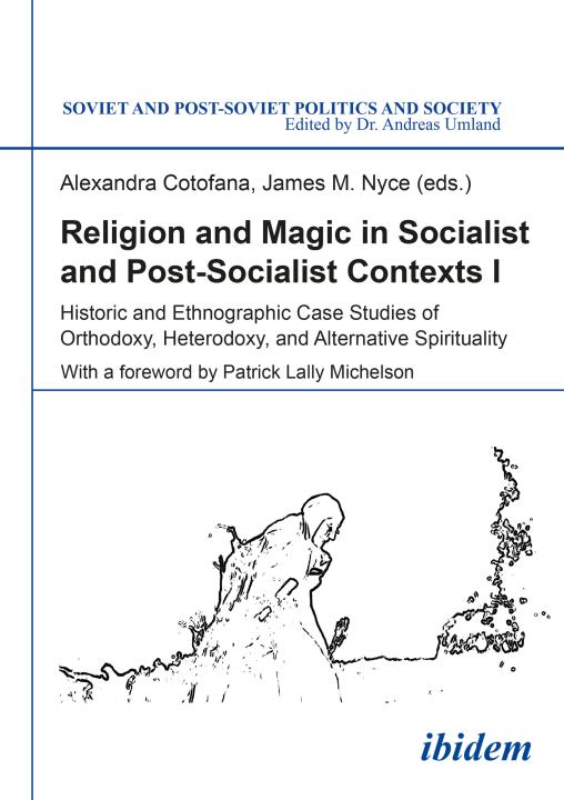 Alexandra Cotofana, James M. Nyce: Religion and Magic in Socialist and Postsocialist Contexts [Part I] Paperback