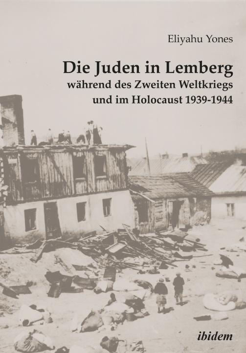Eliyahu Yones, Grzegorz Rossolinski-Liebe, Susanne Heim: Die Juden in Lemberg während des Zweiten Weltkriegs und im Holocaust 1939-1944 Paperback