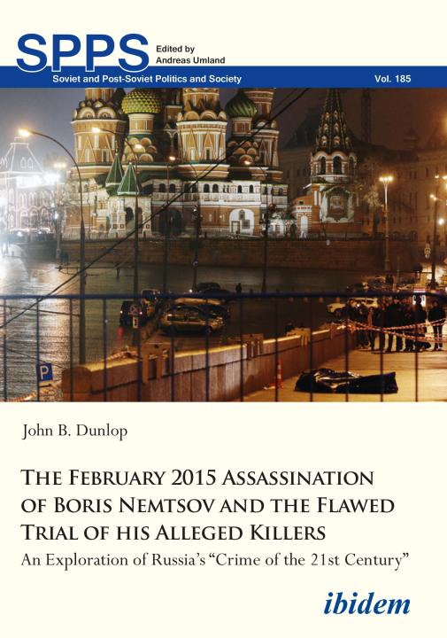John B Dunlop: The February 2015 Assassination of Boris Nemtsov and the Flawed Trial of his Alleged Killers Paperback