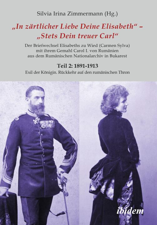 Silvia Irina Zimmermann: Briefe Königin Elisabeths an König Carol I. aus dem Rumänischen Staatsarchiv 