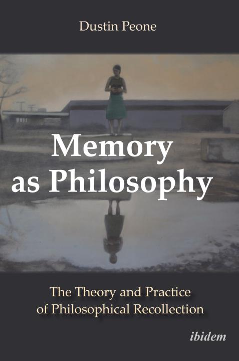 Dustin Peone: Memory as Philosophy Paperback