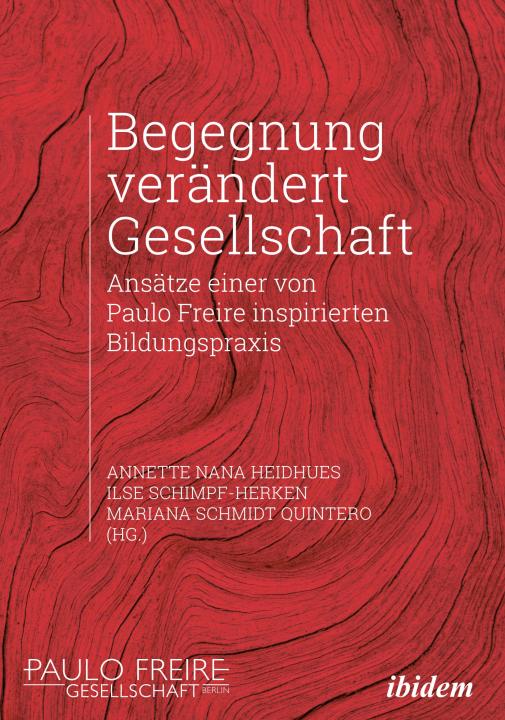 Annette Nana Heidhues, Ilse Schimpf-Herken, Marianna Schmidt Quintero: Begegnung verändert Gesellschaft Paperback
