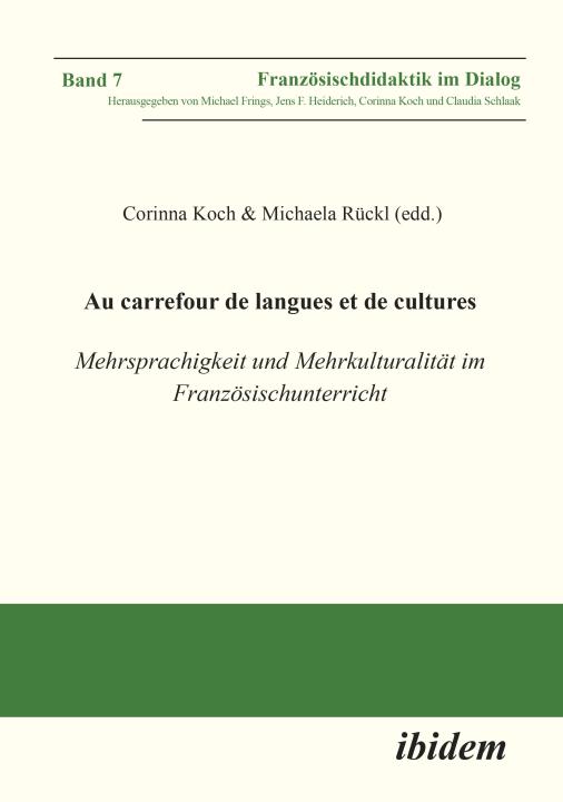 Corinna Koch, Michaela Rückl: Au carrefour de langues et de cultures: Mehrsprachigkeit und Mehrkulturalität im Französischunterricht 