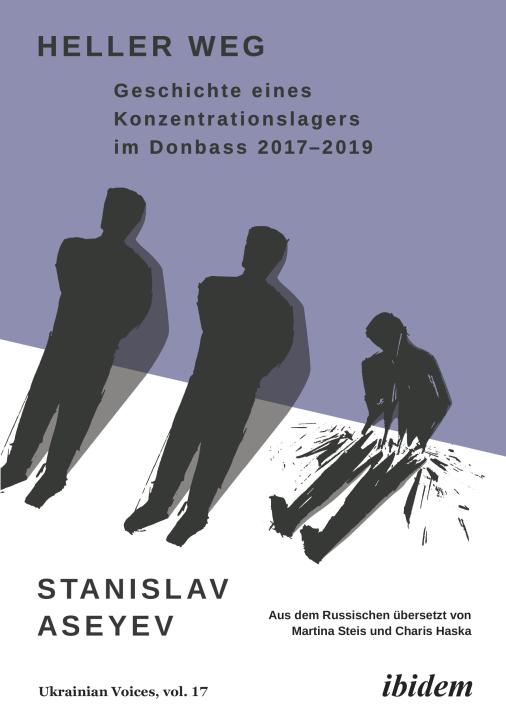 Stanislav Aseyev: Heller Weg: Geschichte eines Konzentrationslagers im Donbass 2017-2019 Paperback