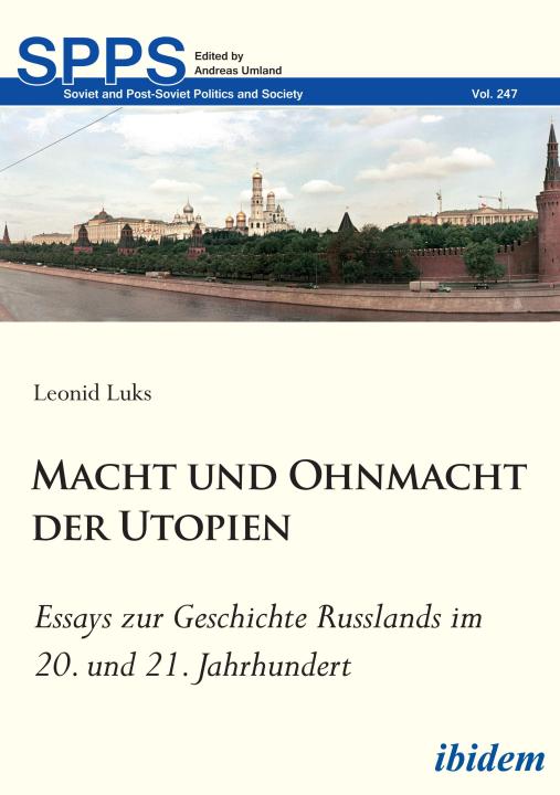 Leonid Luks: Macht und Ohnmacht der Utopien: Essays zur Geschichte Russlands im 20. und 21. Jahrhundert Paperback