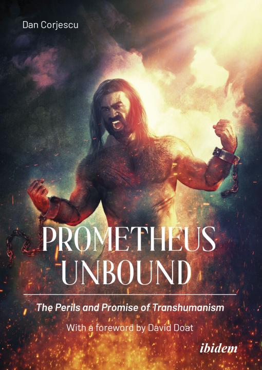 Dan Corjescu: Prometheus Unbound: The Perils and Promise of Transhumanism Paperback