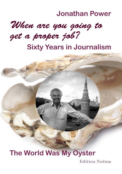 Jonathan Power: When are you going to get a proper job? Sixty Years in Journalism 