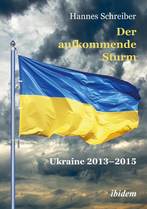 Hannes Schreiber: Der aufkommende Sturm: Ukraine 2013–2015 Hardcover