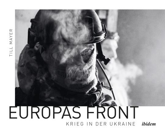 Till Mayer: Europas Front: Krieg in der Ukraine Hardcover