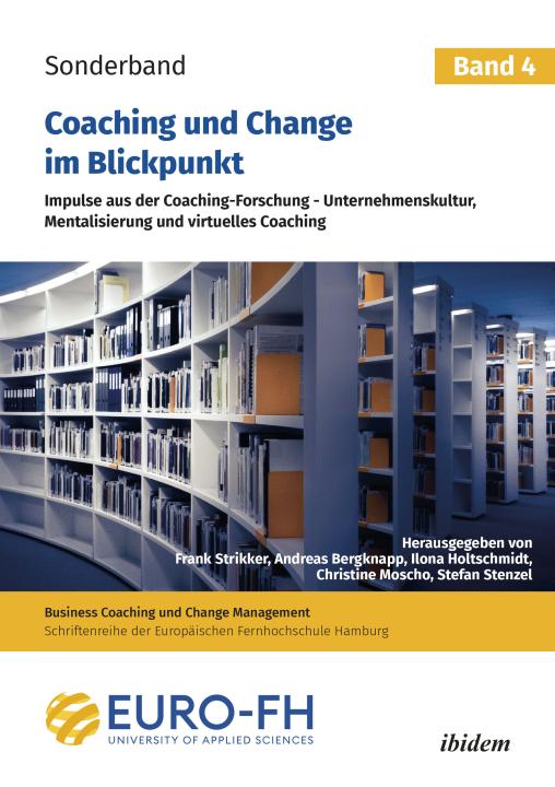 Frank Strikker, Andreas Bergknapp, Ilona Holtschmidt, Christine Moscho, Stefan Stenzel: Coaching und Change im Blickpunkt. Band IV 