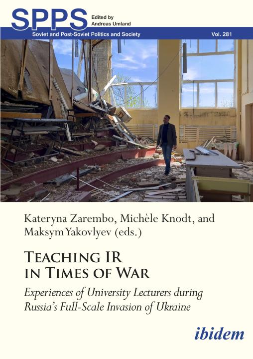 Kateryna Zarembo, Michèle Knodt, Maksym Yakovlyev: Teaching IR in Wartime 