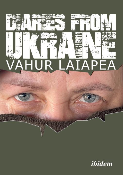 Vahur Laiapea: Diaries from Ukraine 