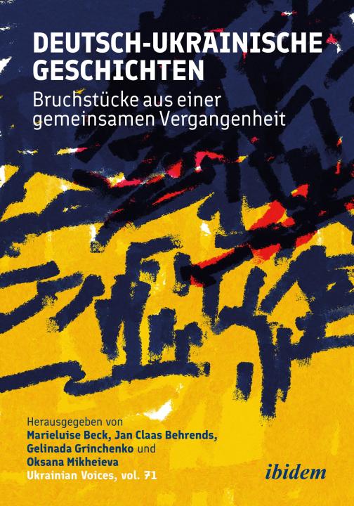 Marieluise Beck, Jan Claas Behrends, Gelinada Grinchenko, Oksana Mikheieva: Deutsch-ukrainische Geschichten 