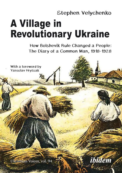 Stephen Velychenko: A Village in Revolutionary Ukraine 