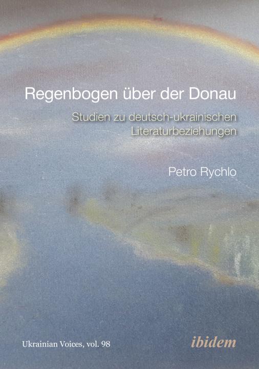 Petro Prof. Dr. Rychlo: Regenbogen über der Donau Paperback