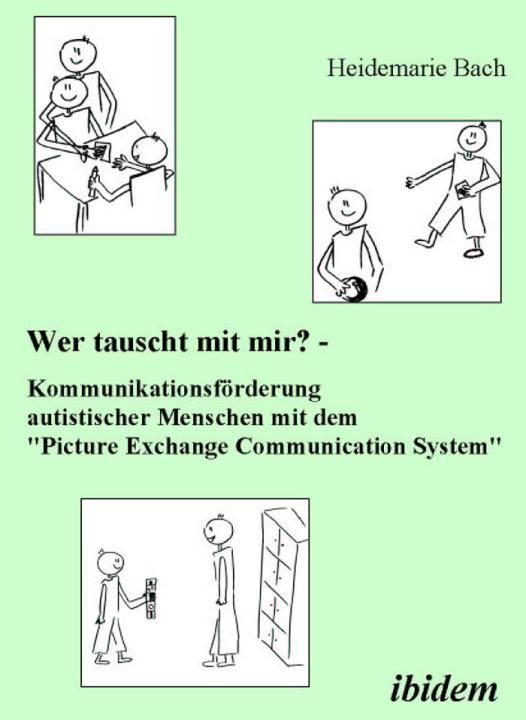 Heidemarie Bach: Wer tauscht mit mir? Kommunikationsförderung autistischer Menschen mit dem "Picture Exchange Communication System" E-Book