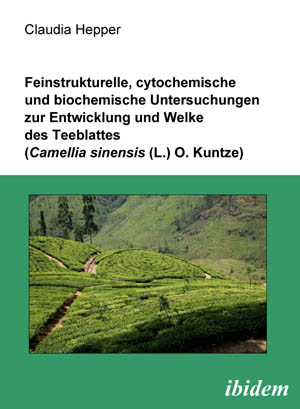 Claudia Hepper: Feinstrukturelle, cytochemische und biochemische Untersuchungen zur Entwicklung und Welke des Teeblattes (Camellia sinensis (L.) O. Kuntze) E-Book