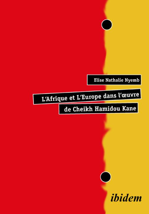 Elise N Nyemb: L' Afrique et L'Europe dans l'œuvre de Cheikh Hamidou Kane E-Book