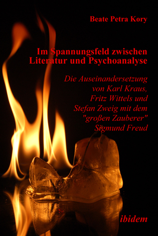 Beate P Kory: Im Spannungsfeld zwischen Literatur und Psychoanalyse. Die Auseinandersetzung von Karl Kraus, Fritz Wittels und Stefan Zweig mit dem "großen Zauberer" Sigmund Freud E-Book