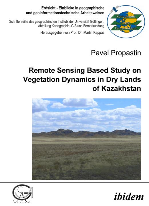 Pavel Propastin: Remote Sensing Based Study on Vegetation Dynamics in Dry Lands of Kazakhstan E-Book