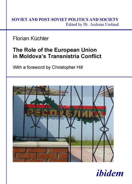 Florian Küchler: The Role of the European Union in Moldova’s Transnistria Conflict E-Book
