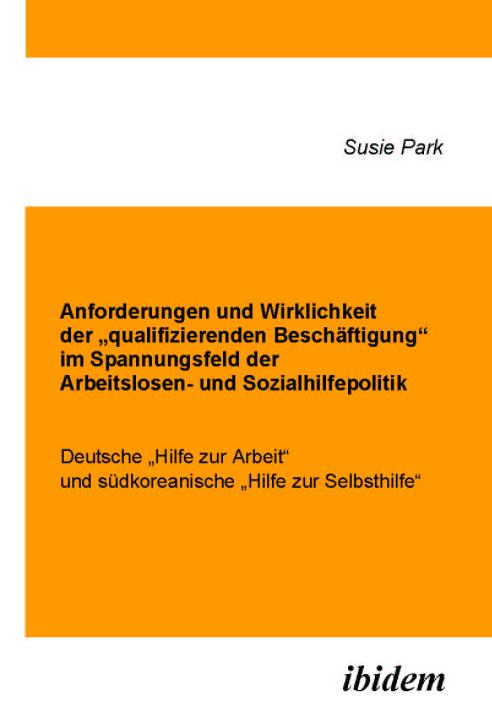 Susie Park: Anforderungen und Wirklichkeit der „qualifizierenden Beschäftigung“ im Spannungsfeld der Arbeitslosen- und Sozialhilfepolitik E-Book